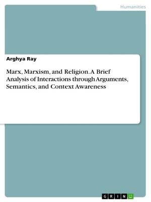 cover image of Marx, Marxism, and Religion. a Brief Analysis of Interactions through Arguments, Semantics, and Context Awareness